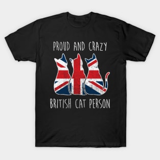 PROUD AND CRAZY BRITISH CAT PERSON T-Shirt